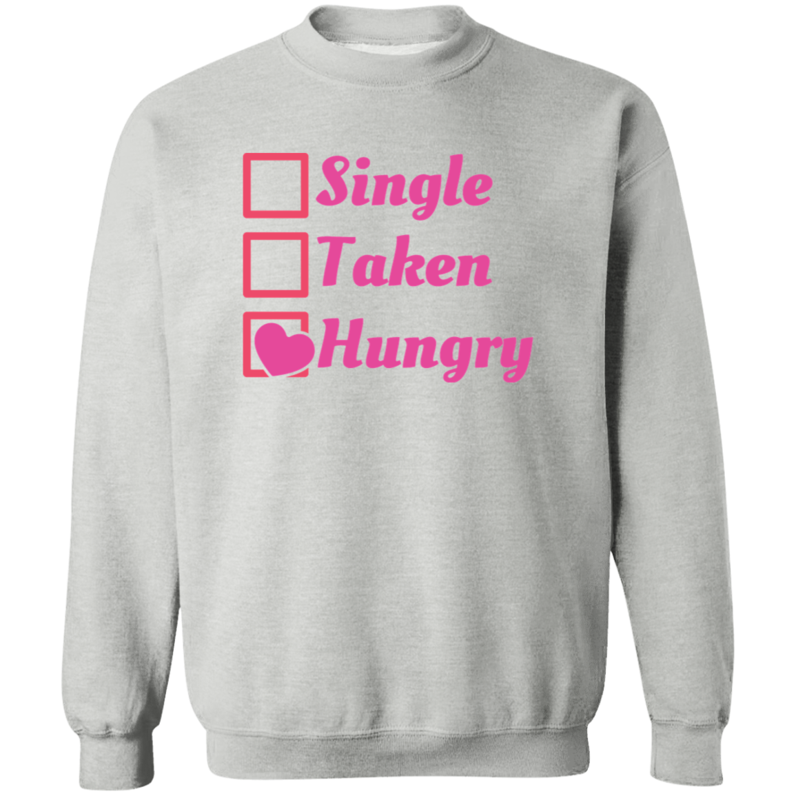 Single Taken Hungry Sweatshirt