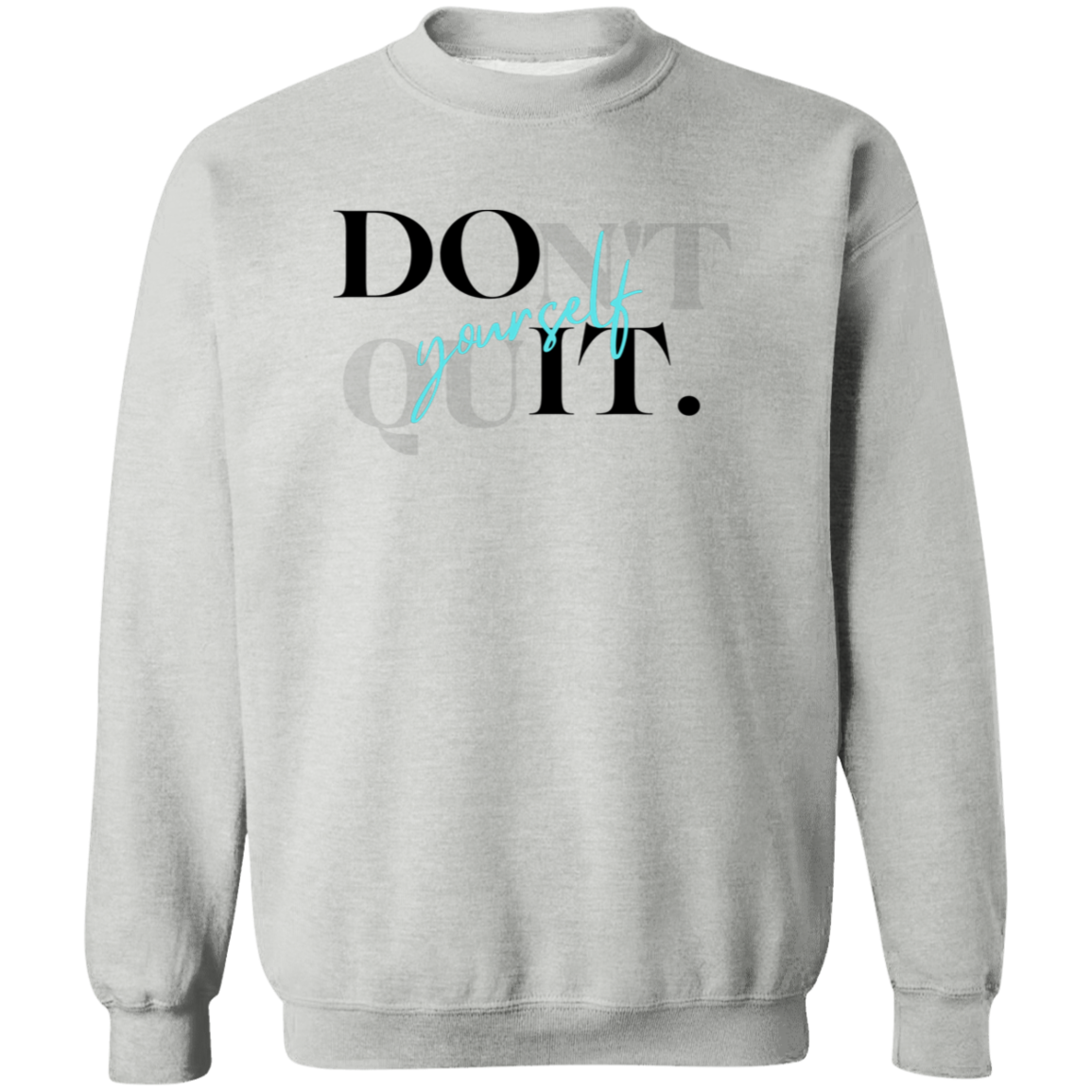 Don't Quit Sweatshirt