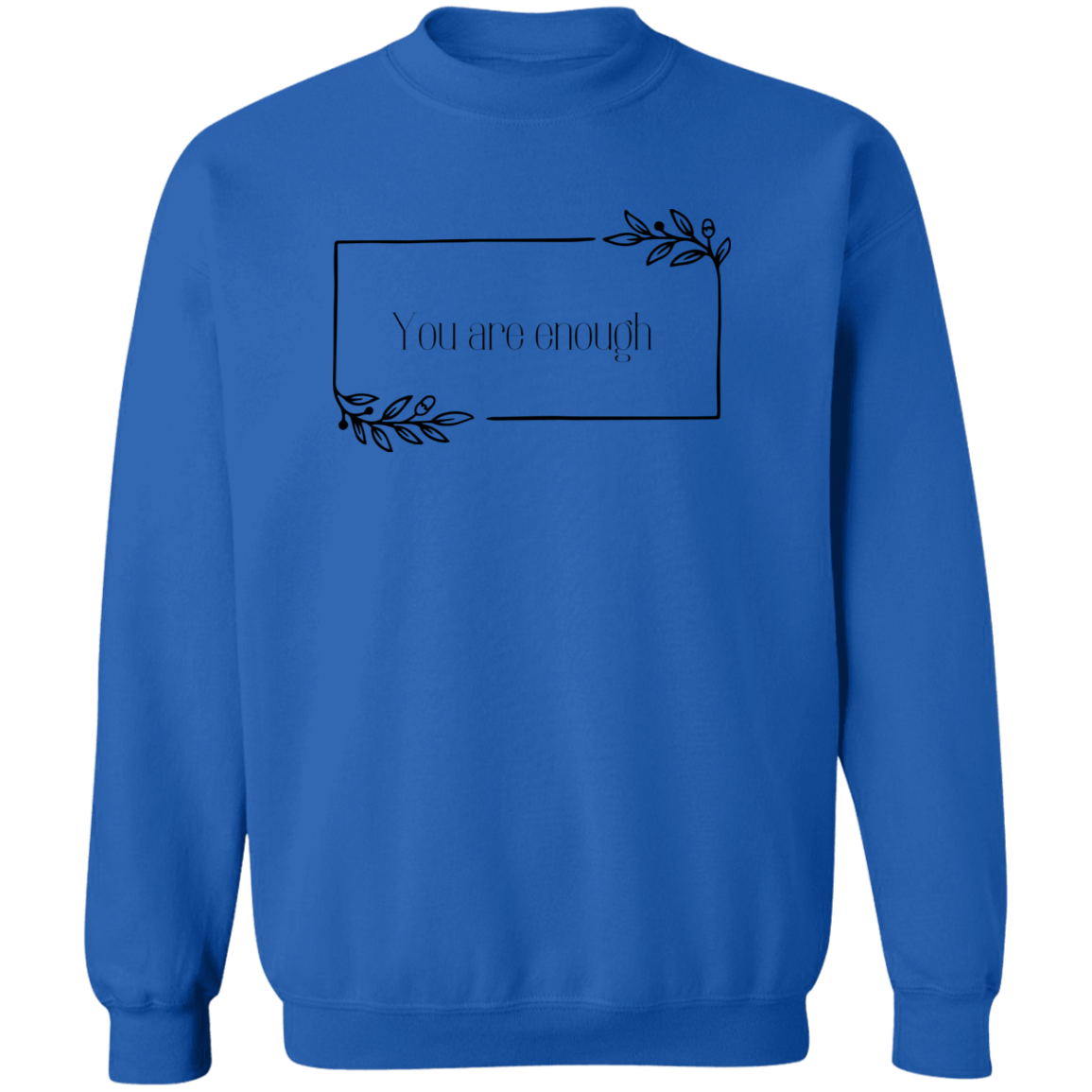 You Are ENOUGH Sweatshirt