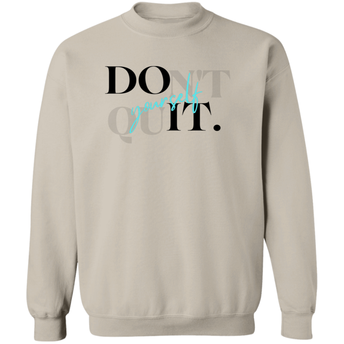 Don't Quit Sweatshirt