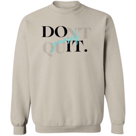 Don't Quit Sweatshirt